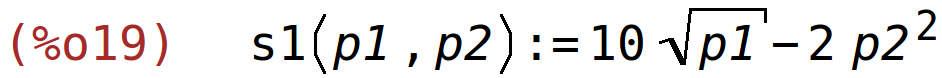 (%o19)	s1(p1,p2):=10*sqrt(p1)-2*p2^2